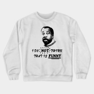 Stanley - I do not think that is FUNNY Crewneck Sweatshirt